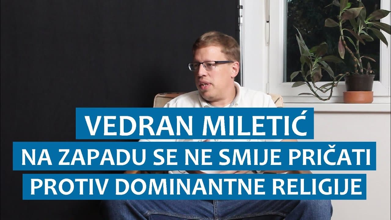 Vedran Miletić: Na zapadu se ne smije pričati protiv dominantne religije