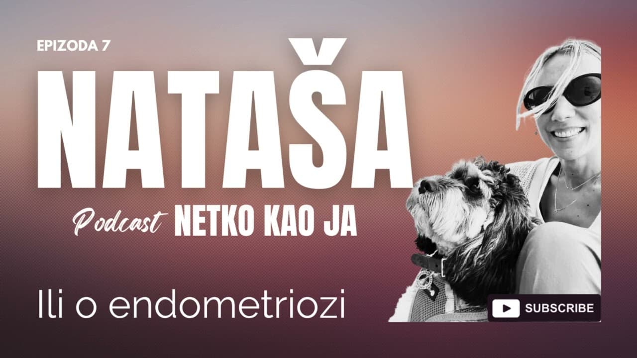 Netko kao ja - NATAŠA ili O ENDOMETRIOZI (ep 7)