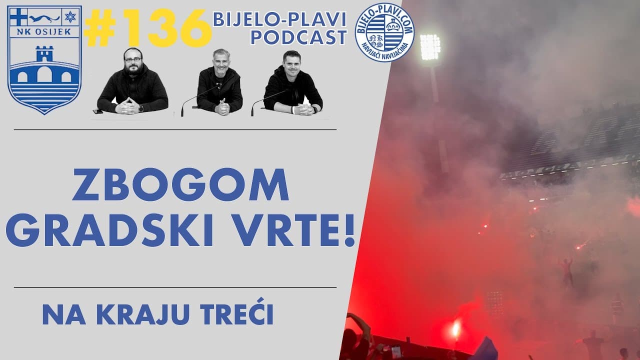 Bijelo-plavi podcast 136: Zbogom Gradski vrte!