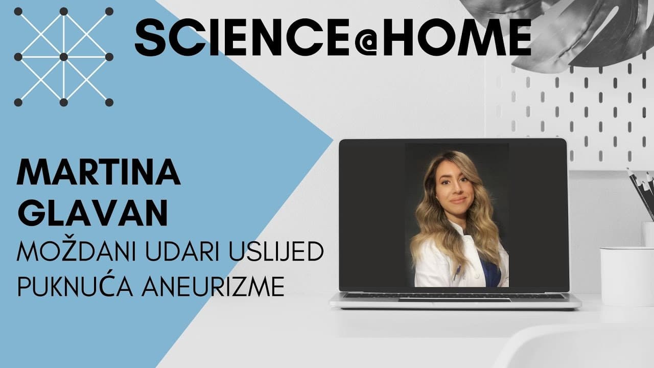 Science@Home - Matrina Glavan: Moždani udar uslijed puknuća aneurizme
