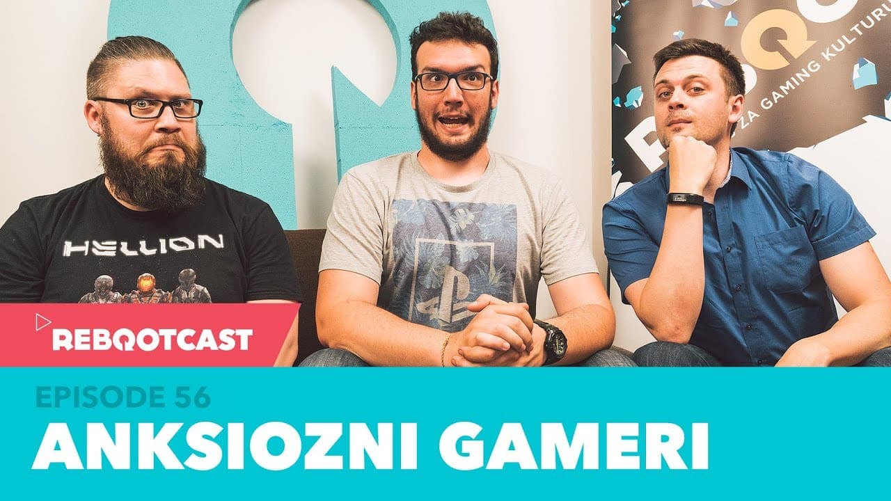 Rebootcast / Episode 56 / Anksiozni gameri