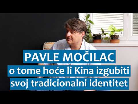 Pavle Močilac o tome hoće li Kina izgubiti svoj tradicionalni indentitet