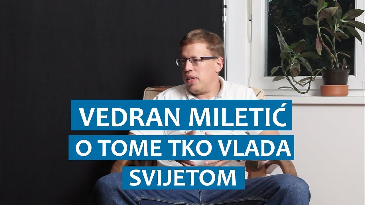 Vedran Miletić o tome tko vlada svijetom