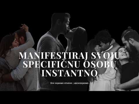Kako manifestirati specifičnu osobu (SP)? Ovo moraš znati!