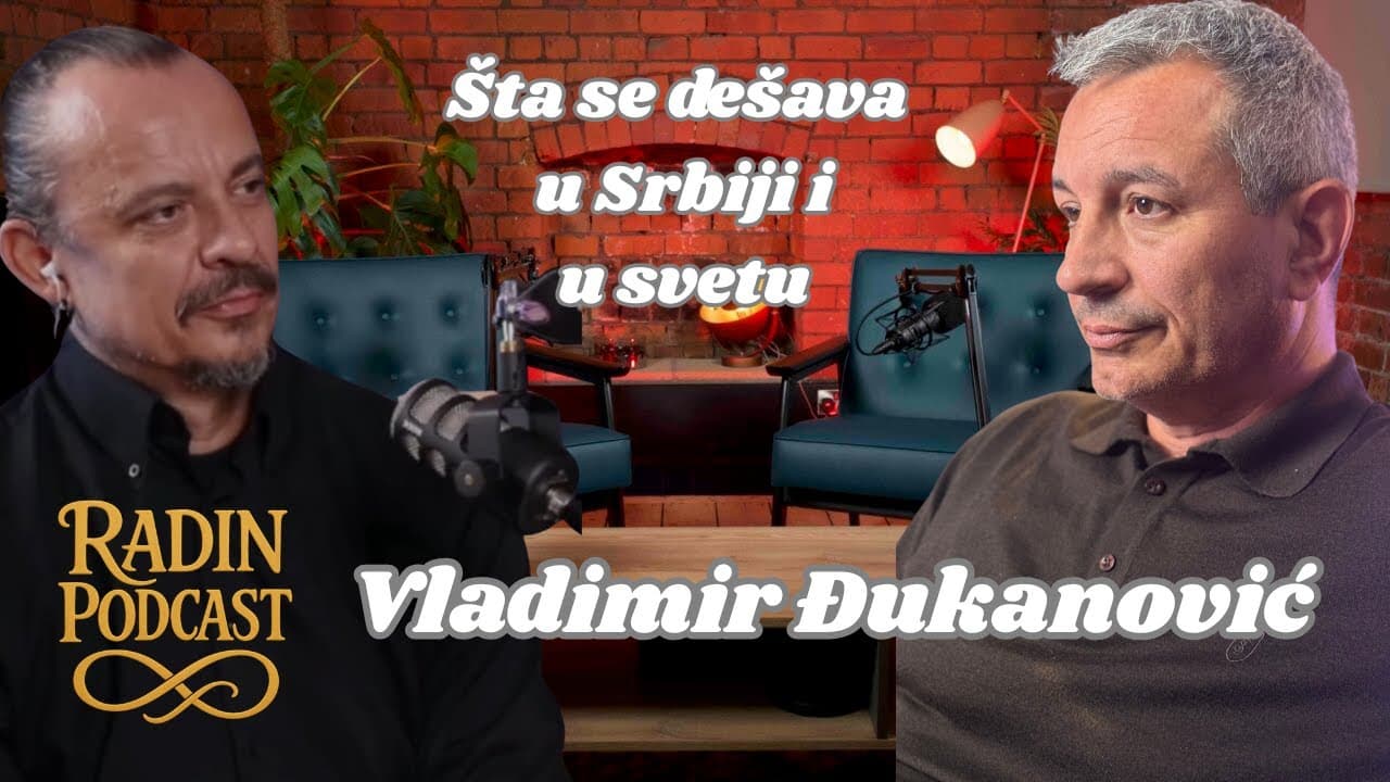 VLADIMIR ĐUKANOVIĆ - Šta se dešavau Srbiji i u svetu - Nikola Radin Podcast 122