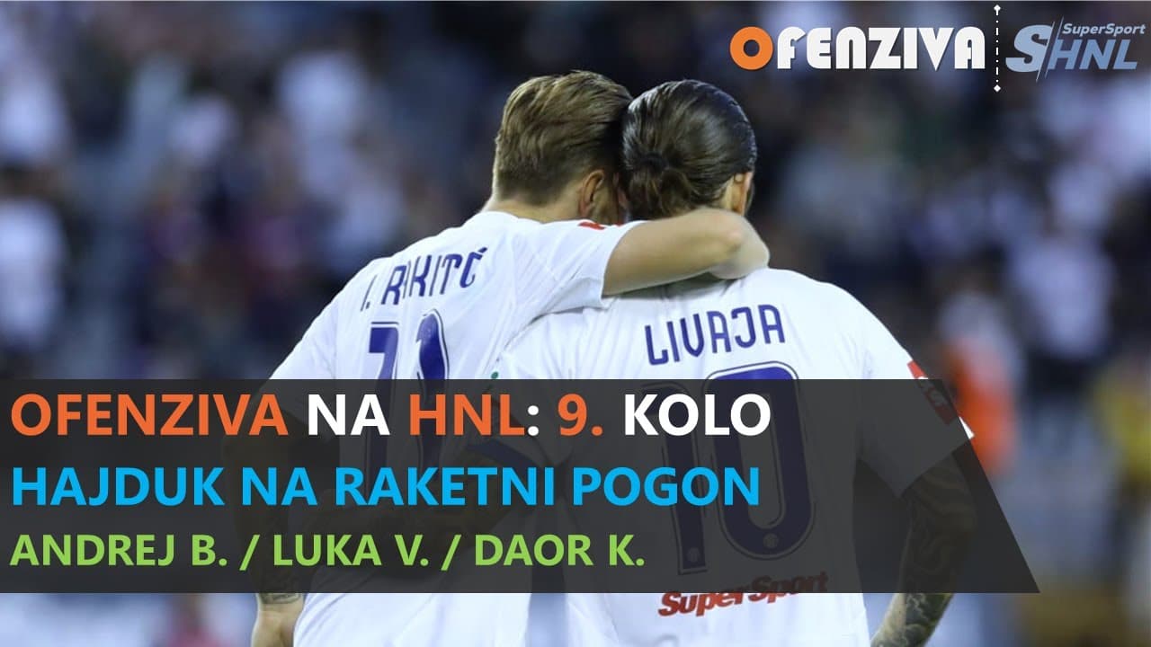 OFENZIVA NA HNL -  9. KOLO - HAJDUK NA RAKETNI POGON
