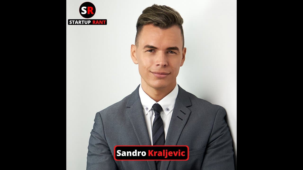 StartUp Rant Episode 0004 Sandro Kraljevic