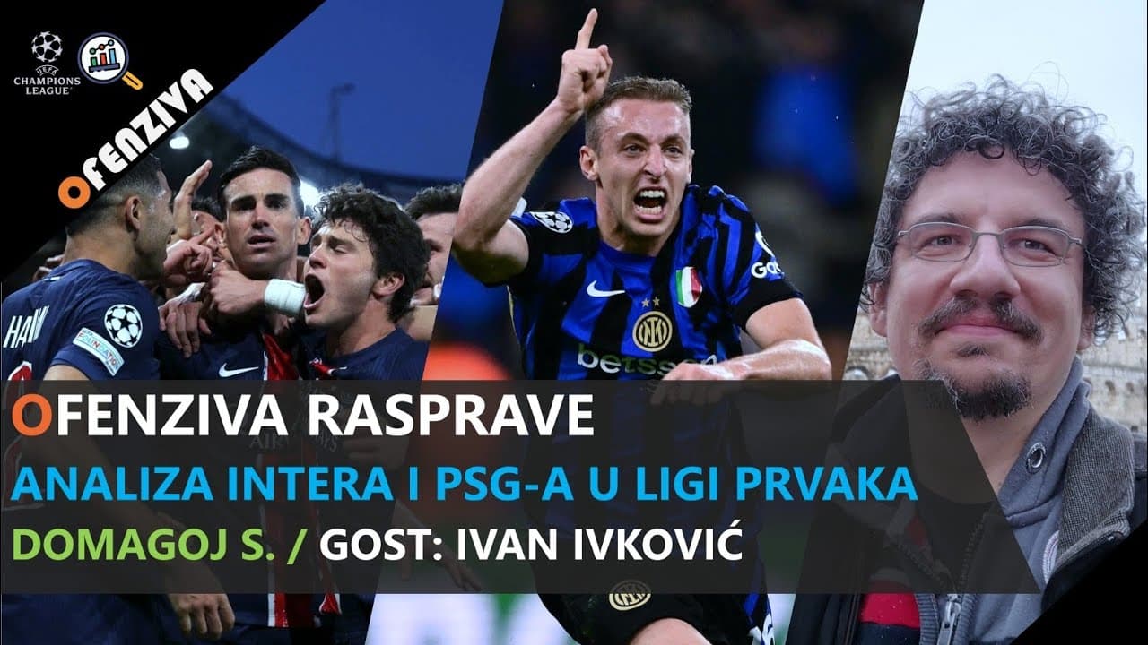 Ofenziva rasprave #15: Analiza Intera i PSG-a u Ligi prvaka / Gost: Ivan Ivković