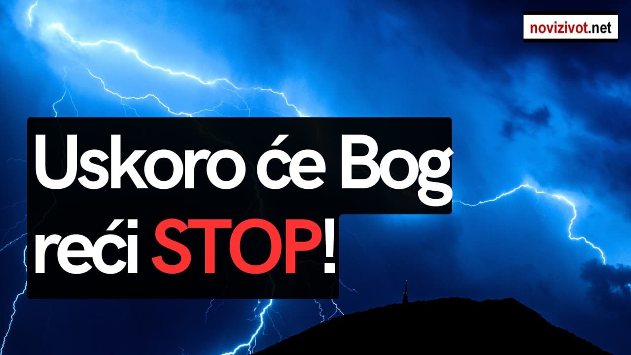 Uskoro će Bog svijetu reći STOP!
