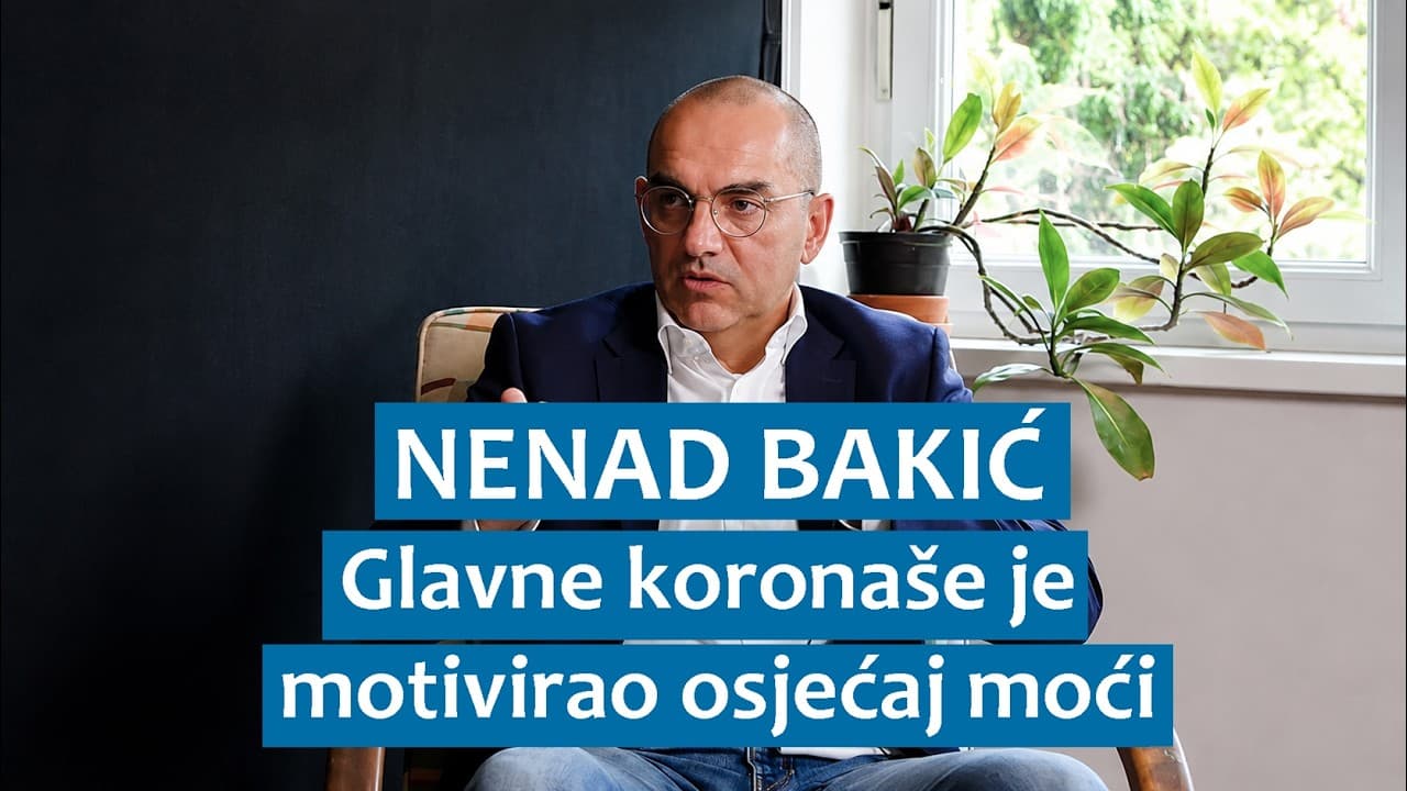 Nenad Bakić: Glavne koronaše je motivirao osjećaj moći