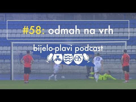 Bijelo-plavi podcast #58: Odmah na vrhu