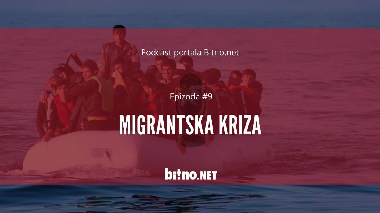 Podcast portala Bitno.net: Epizoda #9: Migrantska kriza