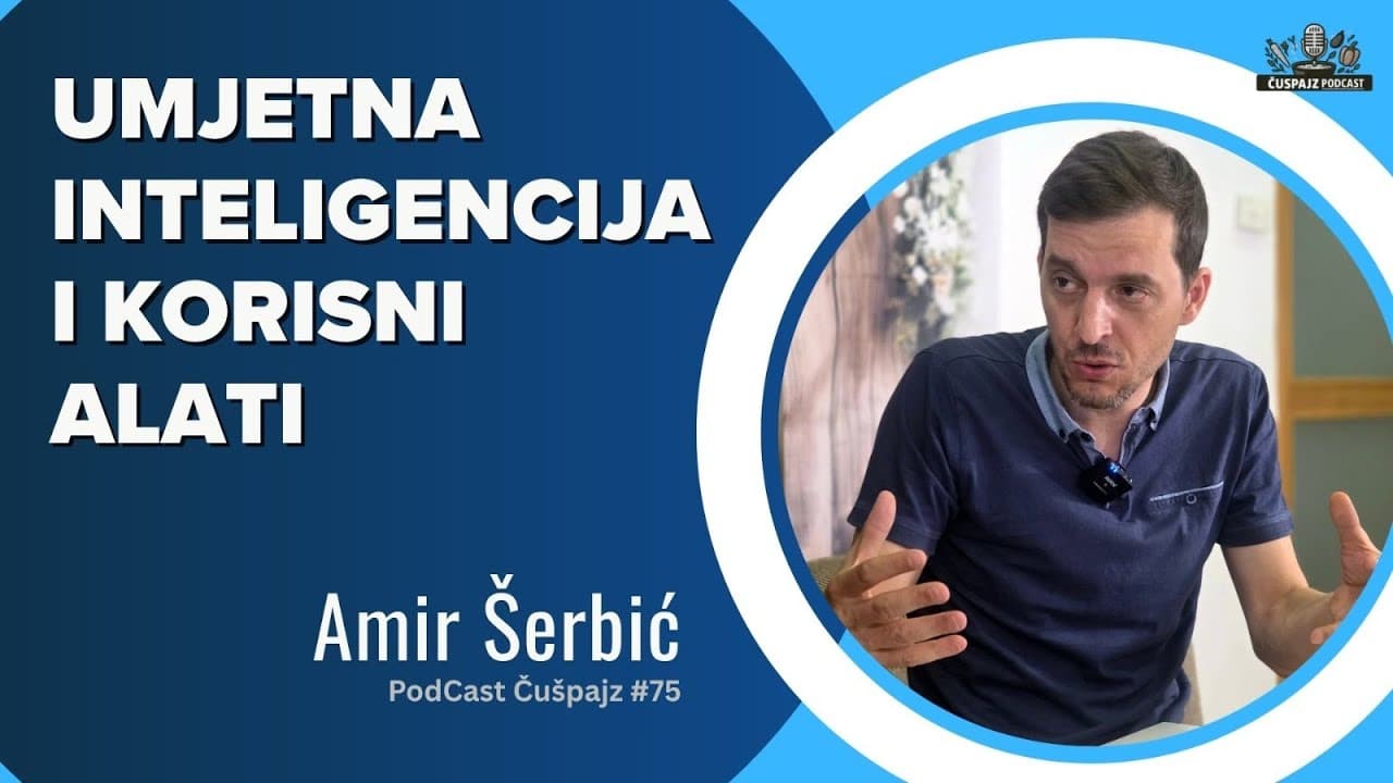 PODCAST ČUŠPAJZ  #75  “Umjetna inteligencija u praksi: 15 AI alata za brži rad  - AMIR ŠERBIĆ