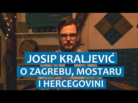 Josip Kraljević o Zagrebu, Mostaru i Hercegovini