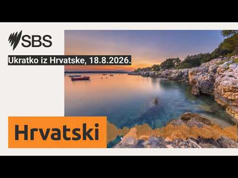 Ukratko iz Hrvatske, 18.8.2026. | SBS Croatian - SBS na hrvatskom