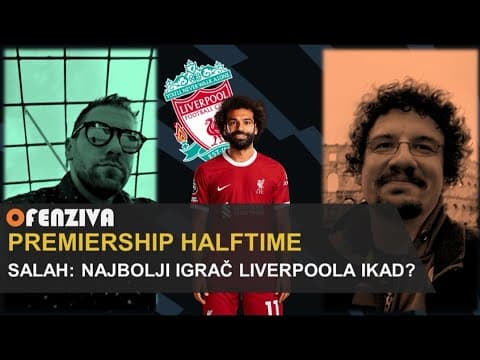 Premiership Halftime #18: Salah - Najbolji igrač Liverpoola ikad?