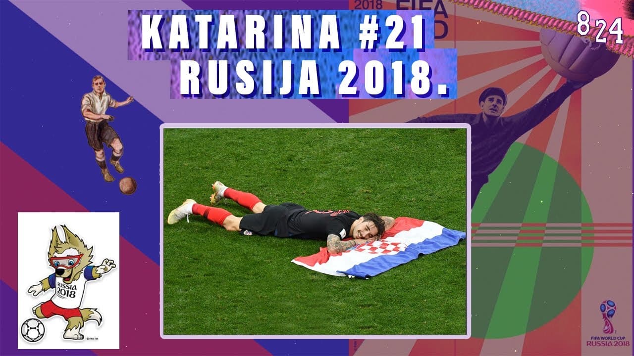 XXI. World Cup: Rusija 2018. / Katarina #21 / Podcast 8 24