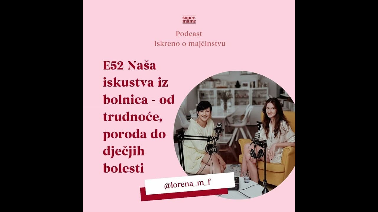 E52 Naša iskustva iz bolnica - od trudnoće, poroda do dječjih bolesti
