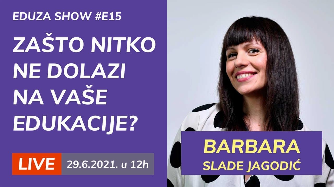 Zašto nitko ne dolazi na vaše edukacije? Barbara Slade Jagodić | Eduza Show #15 UŽIVO