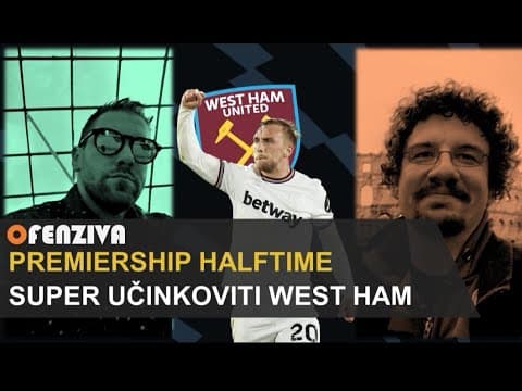 Premiership Halftime #25 :Super učinkoviti West Ham United