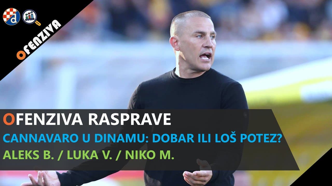 Ofenziva Rasprave #10: Cannavaro u Dinamu - dobar ili loš potez?