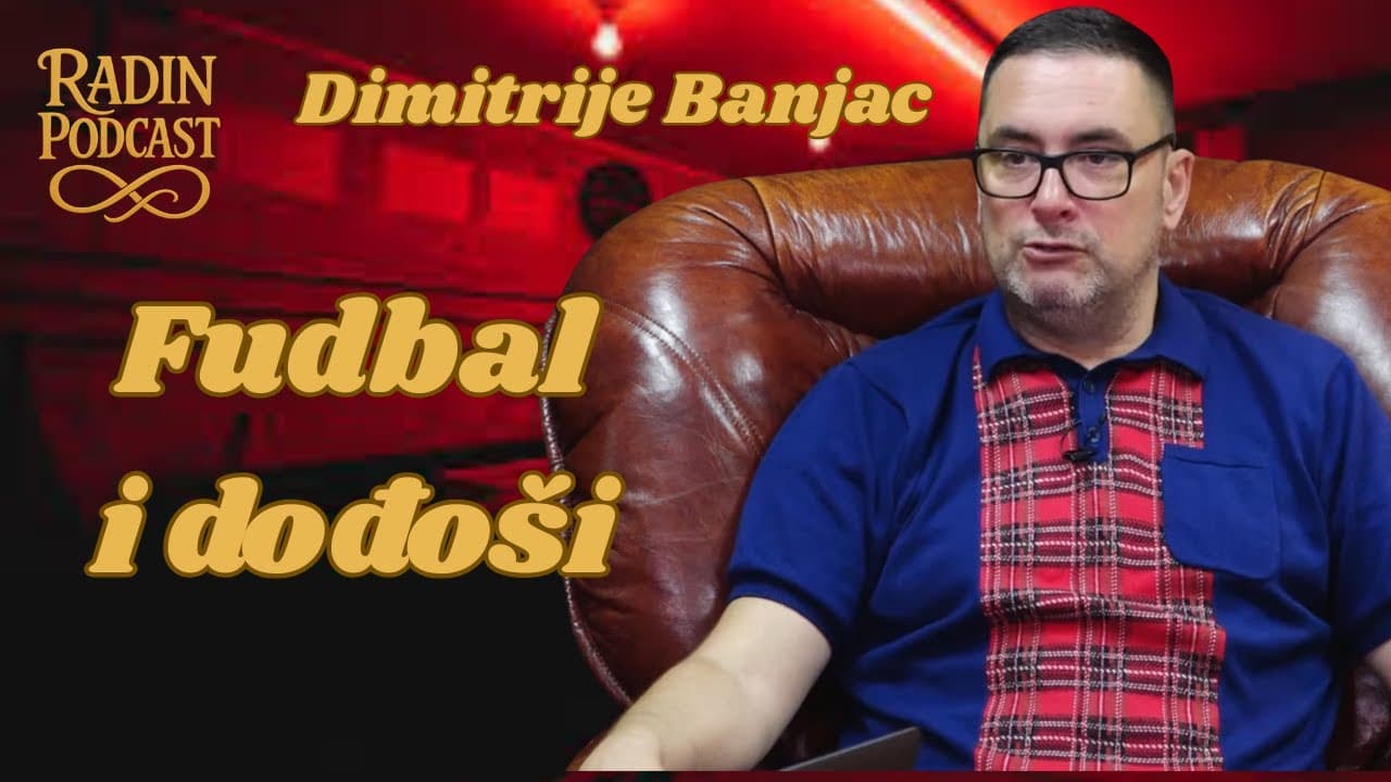 O dodjošima i fudbalu - Dimitrije Banjac - 7 minuta sa Radinom - Nikola Radin Podcast