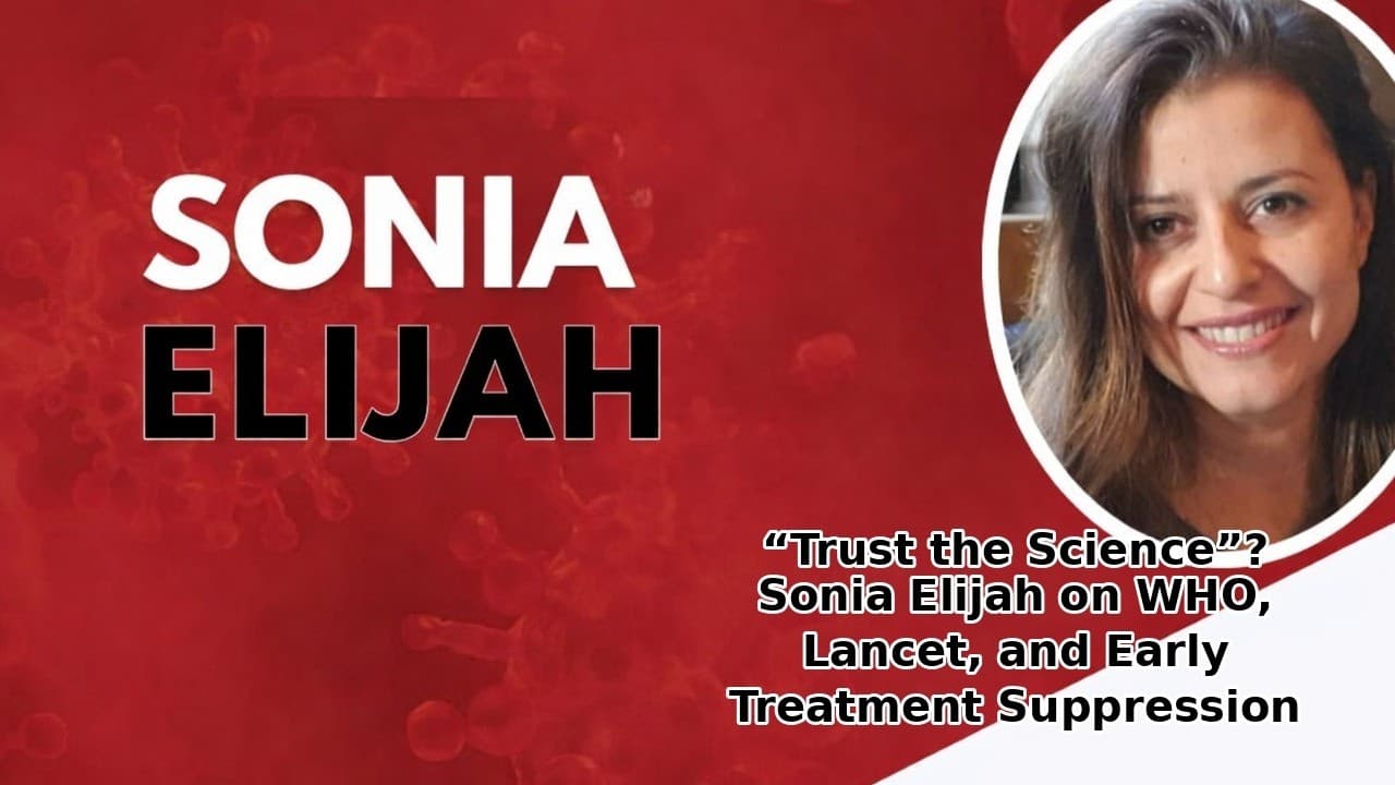 “Trust the Science”? Sonia Elijah on WHO, Lancet, and Early Treatment Suppression