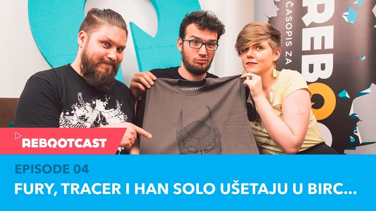 Rebootcast / Episode 04 / Fury, Tracer i Han Solo ušetaju u birc...