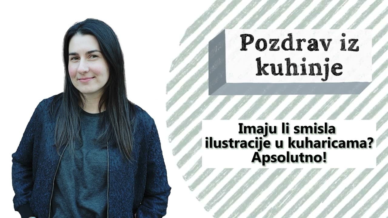 POZDRAV IZ KUHINJE - epizoda 8 - Trebamo li ilustracije u kuharicama? Apsolutno!