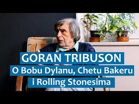 Goran Tribuson: O Bobu Dylanu, Chetu Bakeru i Rolling Stonesima