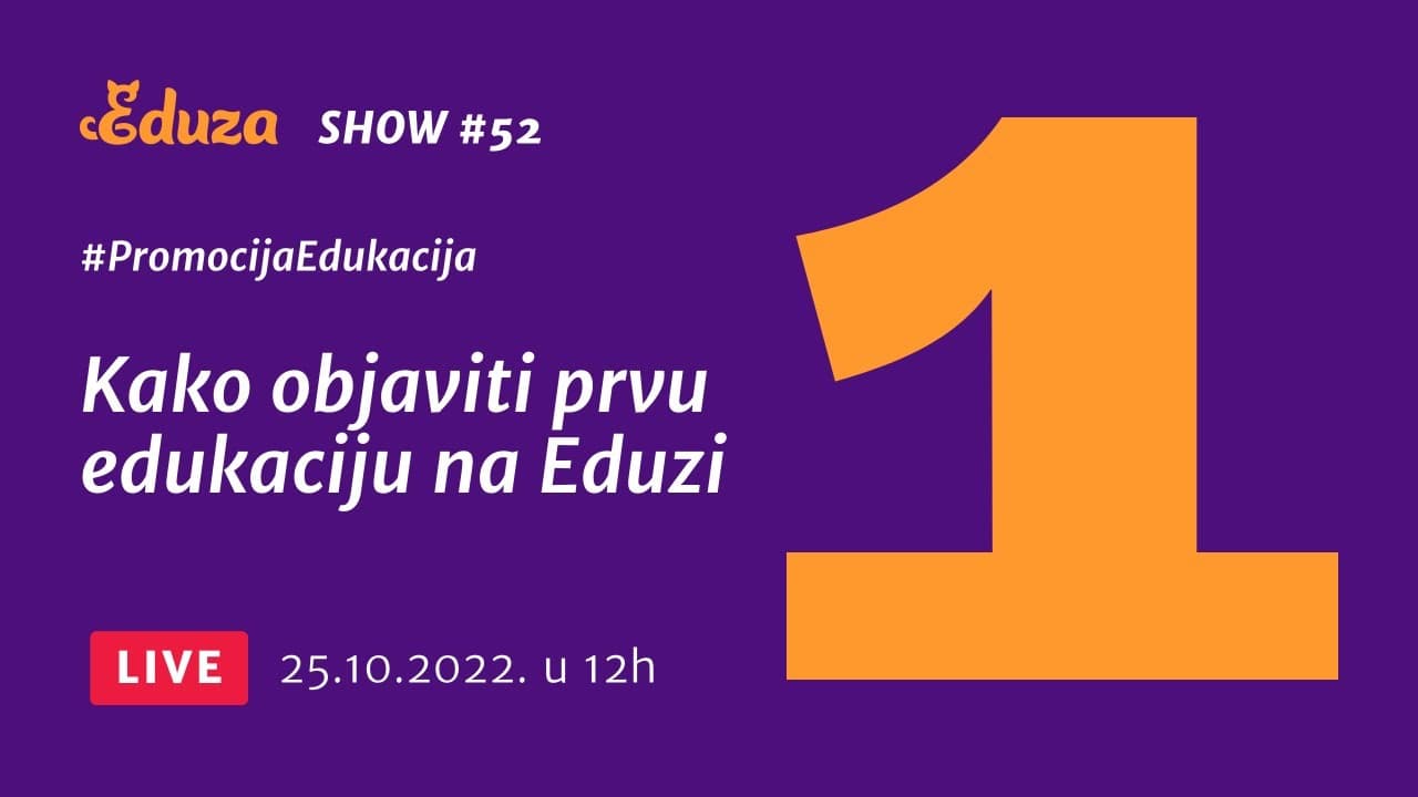 Kako objaviti prvu edukaciju na Eduzi, 100% besplatno | Eduza Show #52 UŽIVO
