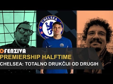 Premiership Halftime #6: Chelsea totalno drukčiji od drugih