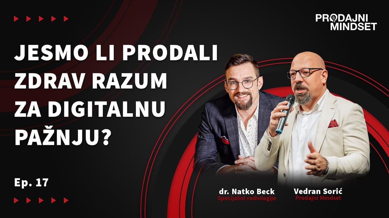 Prodajni Mindset i dr. Natko Beck - Jesmo li prodali zdrav razum za digitalnu pažnju?