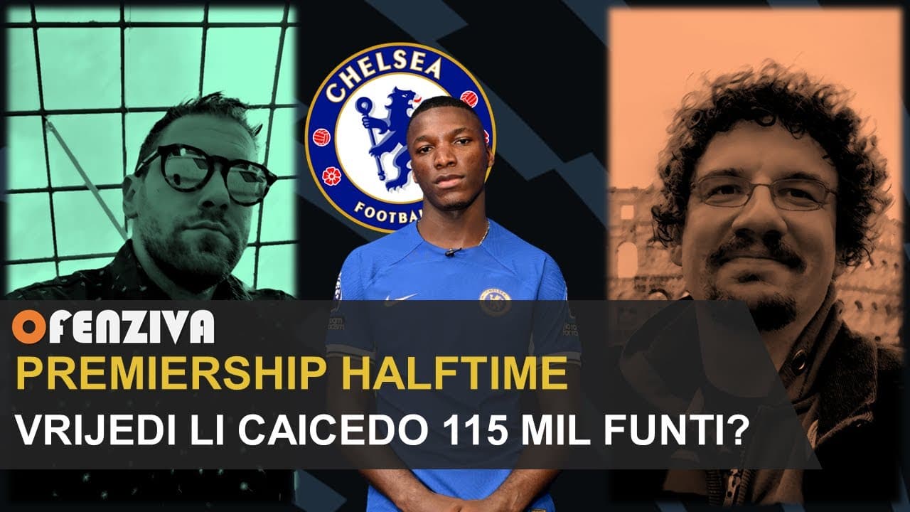 Premiership Halftime #8: Vrijedi li Caicedo 115 milijuna funti?