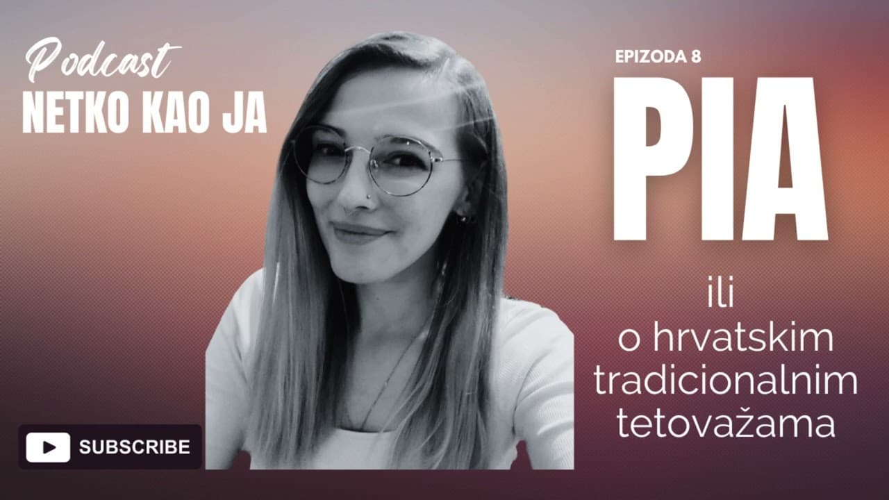 Netko kao ja - PIA ili O HRVATSKIM TRADICIONALNIM TETOVAŽAMA (ep 8)