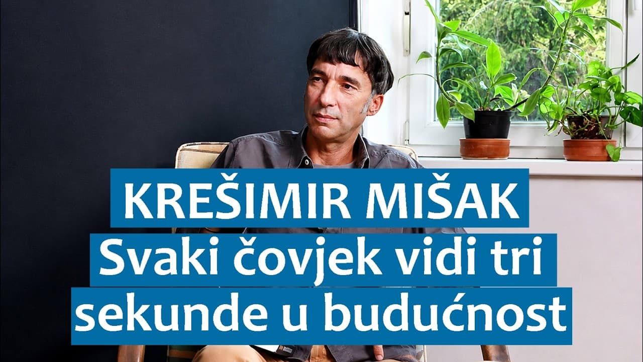 Krešimir Mišak: Svaki čovjek vidi tri sekunde u budućnost