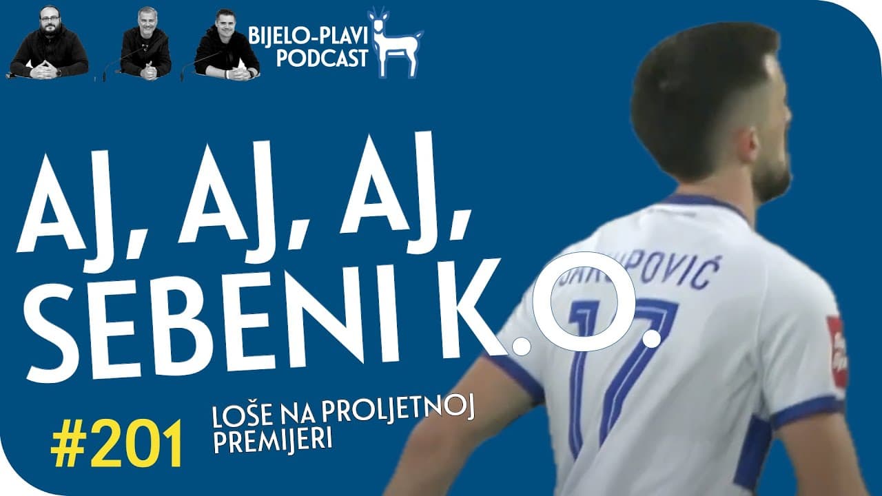 Bijelo-plavi podcast 201: Aj, aj, aj Sebeni K.O.