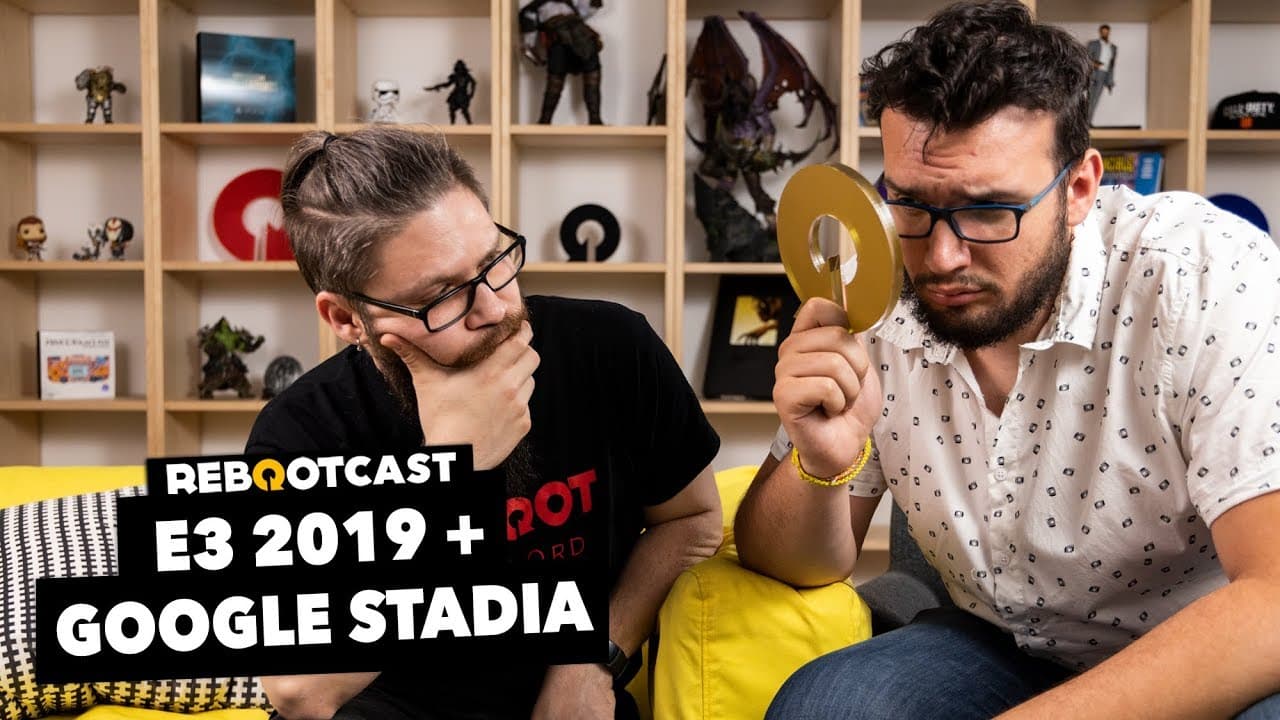 E3 2019 + Google Stadia | Ep. 103 | Rebootcast