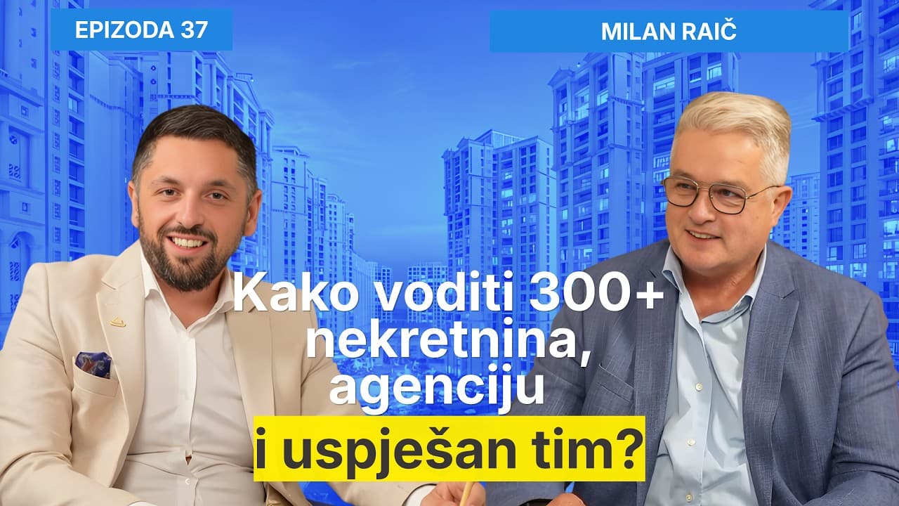 Kako voditi 300+ nekretnina, agenciju i uspješan tim? - Milan Raič i Filip Brkan Posrednik EP 37