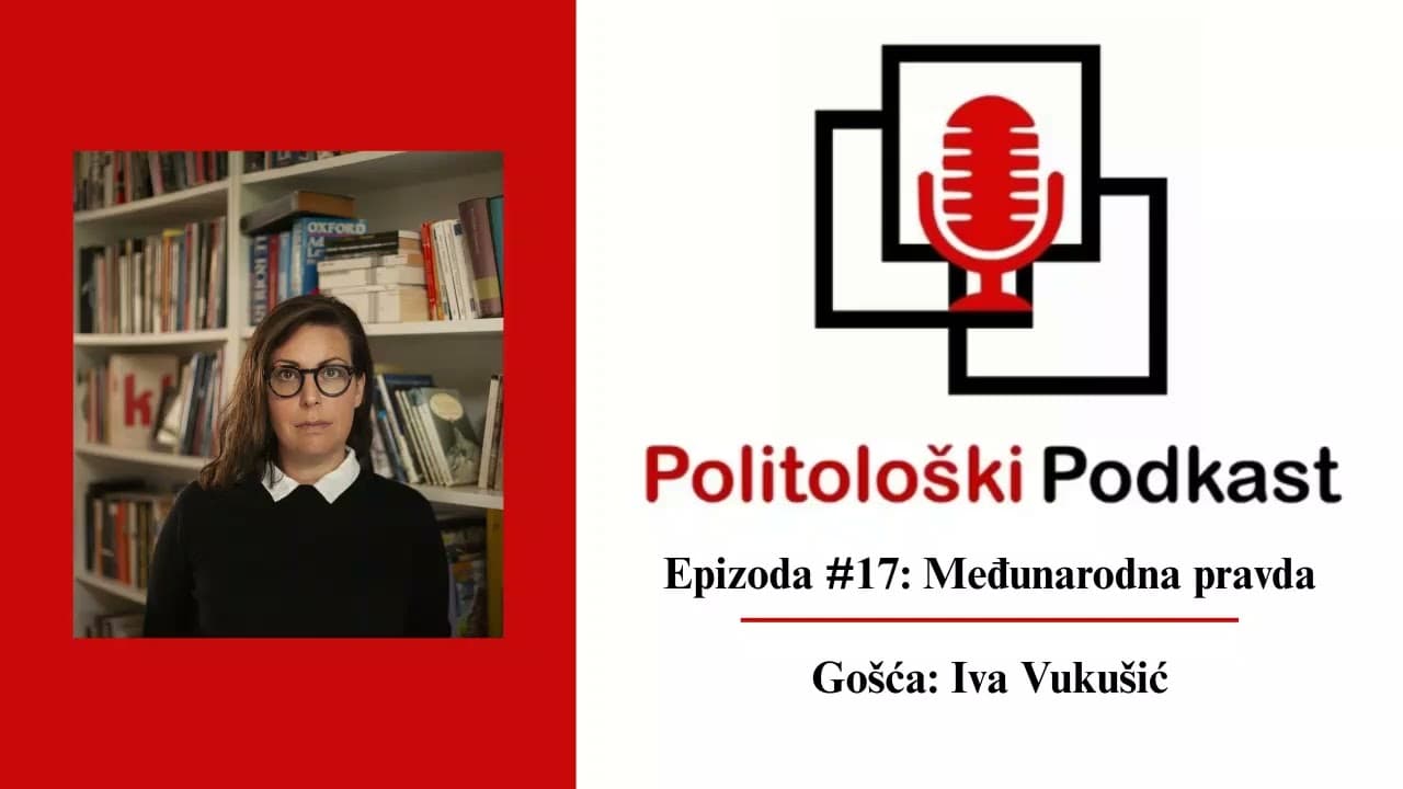 Politološki podkast #17: Međunarodna pravda - Iva Vukušić