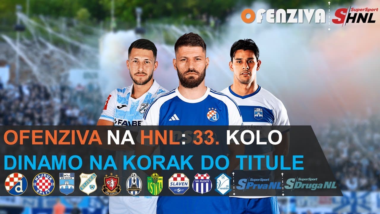 OFENZIVA NA HNL - 33. KOLO - DINAMO NA KORAK DO TITULE