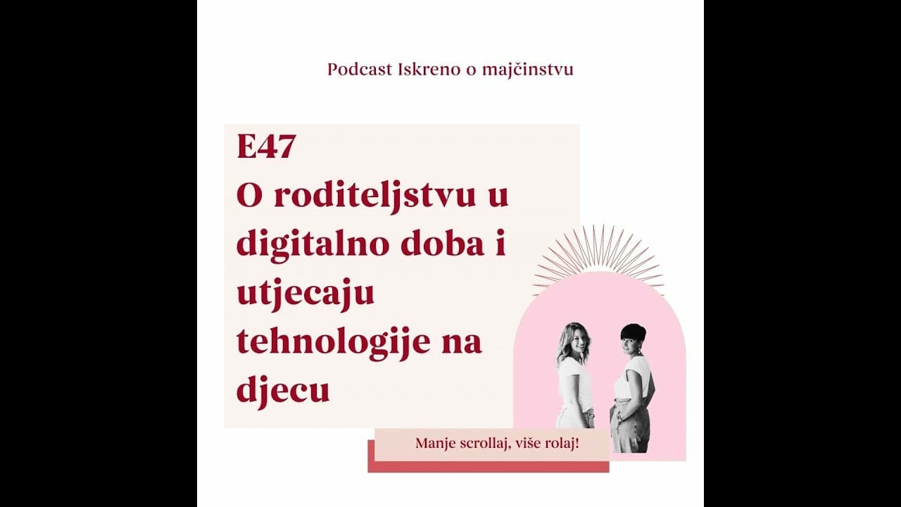 E47 O roditeljstvu u digitalno doba i utjecaju tehnologije na djecu