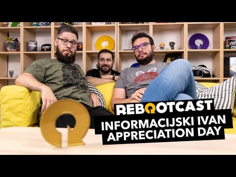 Informacijski Ivan Appreciation Day | Ep. 149 | Rebootcast
