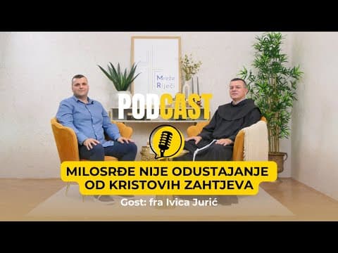 Milosrđe nije odustajanje od Kristovih zahtjeva - fra Ivica Jurić [PODCAST Mreže Riječi #21]