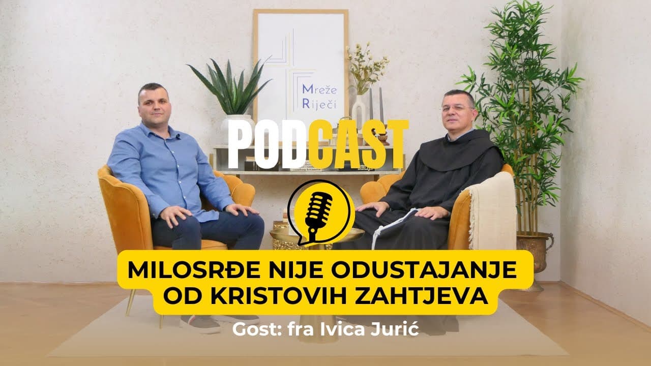Milosrđe nije odustajanje od Kristovih zahtjeva - fra Ivica Jurić [PODCAST Mreže Riječi #21]
