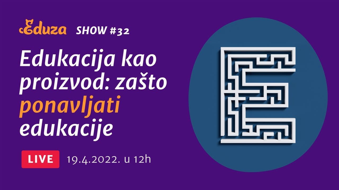 Edukacija kao proizvod: zašto ponavljati edukacije | Eduza Show #32 UŽIVO