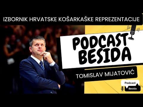 Tomislav Mijatović - Izbornik hrvatske muške košarkaške reprezentacije  / Podcast Besida #66