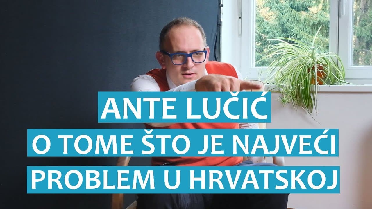 Ante Lučić o tome što je najveći problem u Hrvatskoj