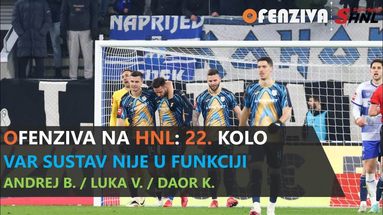 OFENZIVA NA HNL - 22. KOLO - VAR SUSTAV NIJE U FUNKCIJI
