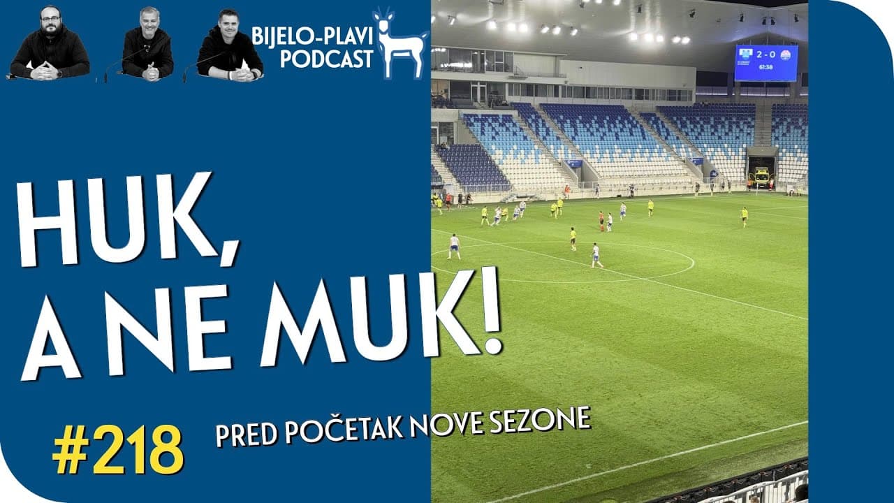 Bijelo-plavi podcast 218: Huk, a ne muk